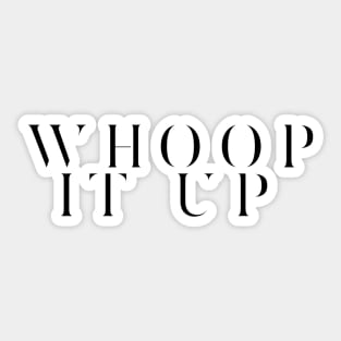 Whoop it Up Sticker